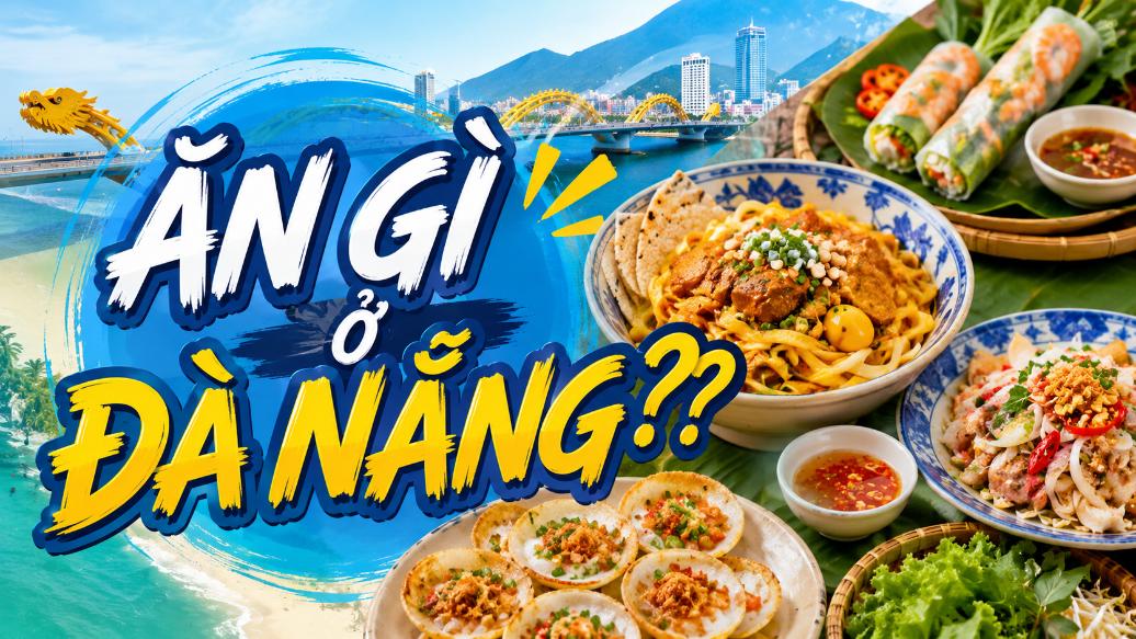 Ăn gì ở Đà Nẵng? Gợi ý những món ngon đặc trưng nên thử