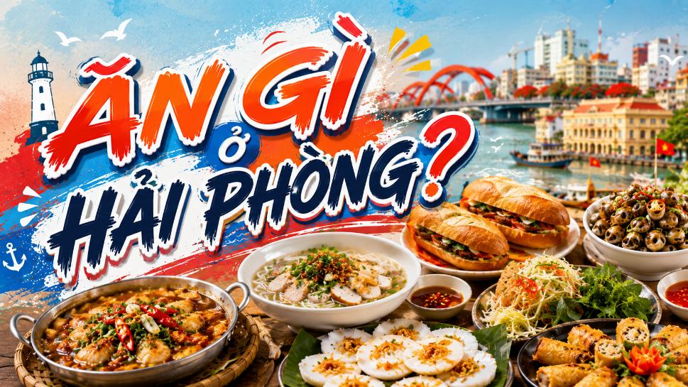 Ăn gì ở Hải Phòng? Gợi ý những món ngon đặc trưng nên thử