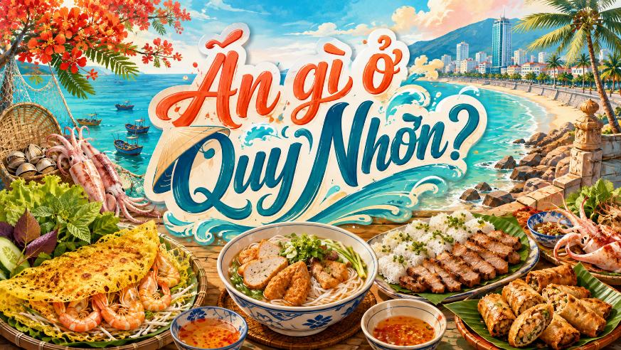 Ăn gì ở Quy Nhơn? Gợi ý những món ngon đặc trưng nên thử
