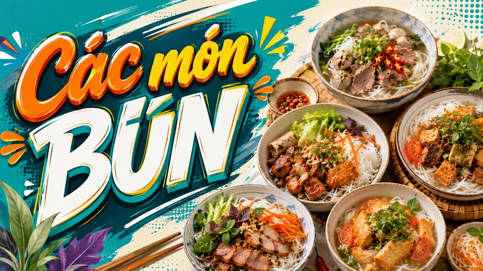 Các món bún – Gợi ý món ngon quen thuộc, dễ thưởng thức