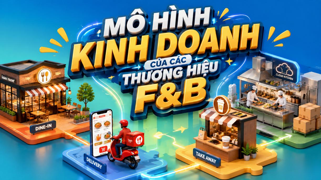 Mô hình kinh doanh của các thương hiệu F&B – Những cách vận hành phổ biến
