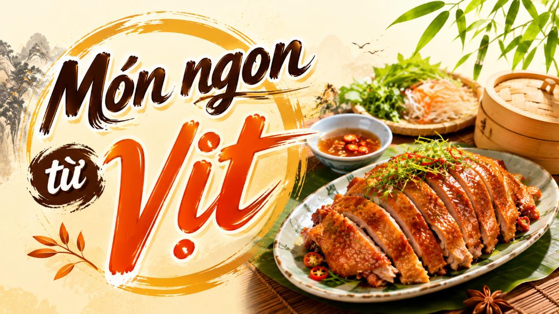 Món ngon từ vịt – Gợi ý món dễ làm, hấp dẫn cho gia đình