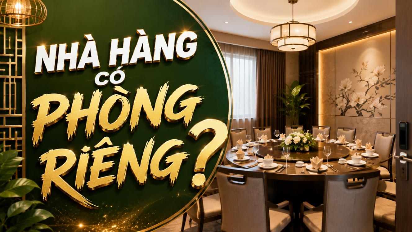 Nhà hàng có phòng riêng? Gợi ý cách chọn địa điểm phù hợp