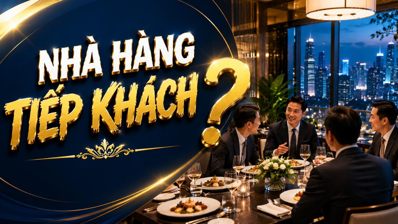 Nhà hàng tiếp khách? Gợi ý cách chọn địa điểm phù hợp