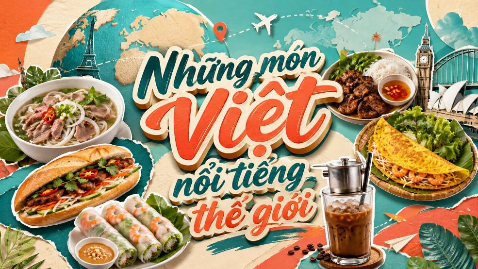 Những món Việt nổi tiếng thế giới – Tinh hoa ẩm thực Việt Nam