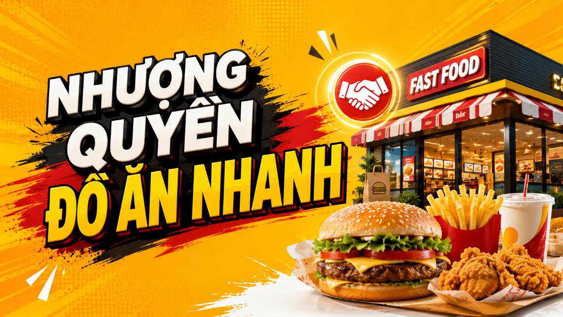 Nhượng quyền đồ ăn nhanh – Tìm hiểu mô hình và cách đầu tư