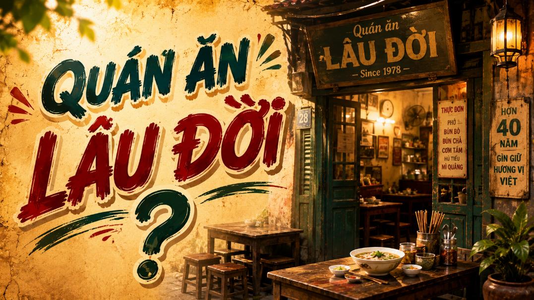 Quán ăn lâu đời? Khám phá những địa chỉ mang hương vị truyền thống