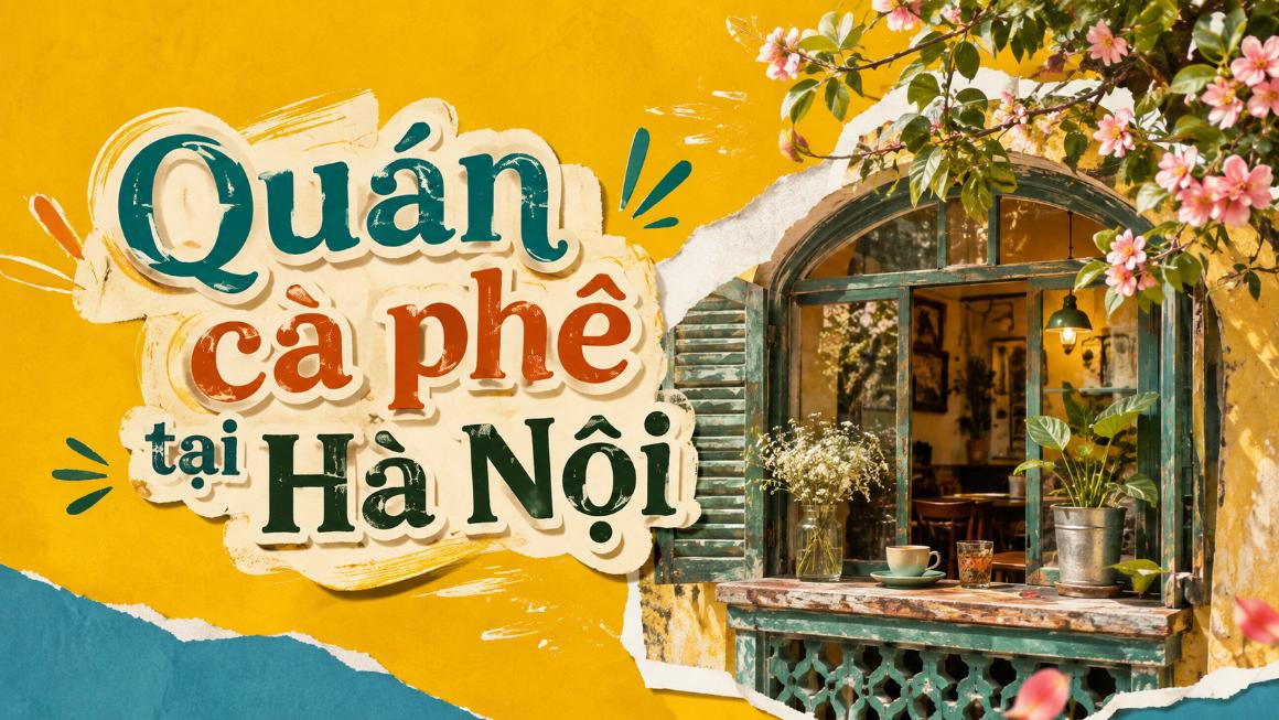 Quán cà phê tại Hà Nội – Gợi ý không gian đẹp, đa dạng phong cách